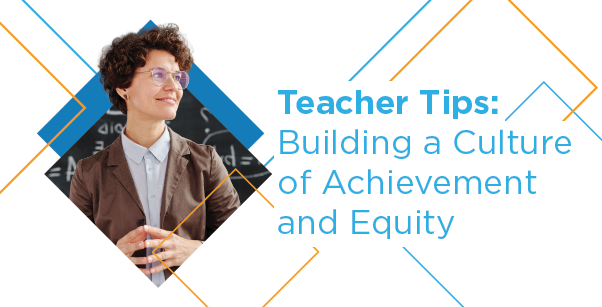 Teacher Tips: Building a Culture of Achievement and Equity
